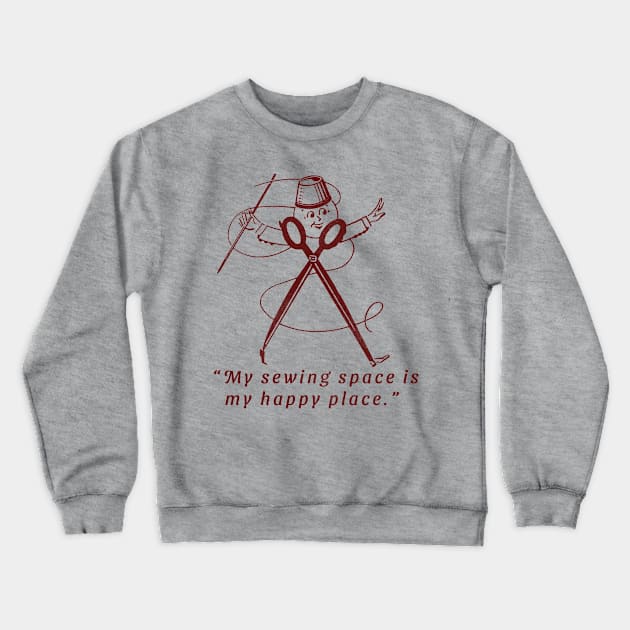 My Sewing Space Is My Happy Place Crewneck Sweatshirt by vokoban